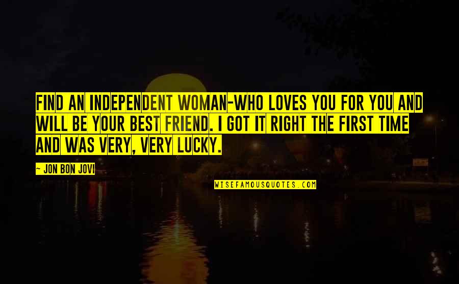 Lucky And Love Quotes By Jon Bon Jovi: Find an independent woman-who loves you for you