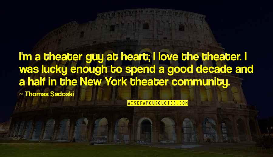 Lucky And Love Quotes By Thomas Sadoski: I'm a theater guy at heart; I love