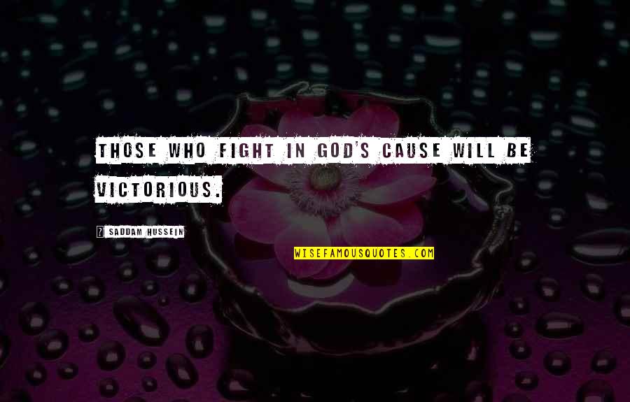Lucky And Unlucky Quotes By Saddam Hussein: Those who fight in God's cause will be