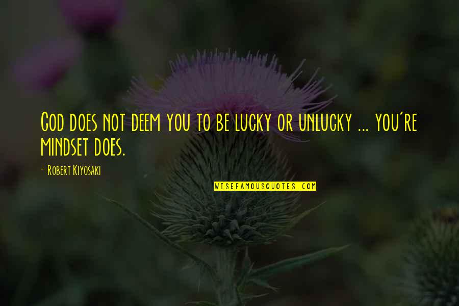 Lucky But Unlucky Quotes By Robert Kiyosaki: God does not deem you to be lucky