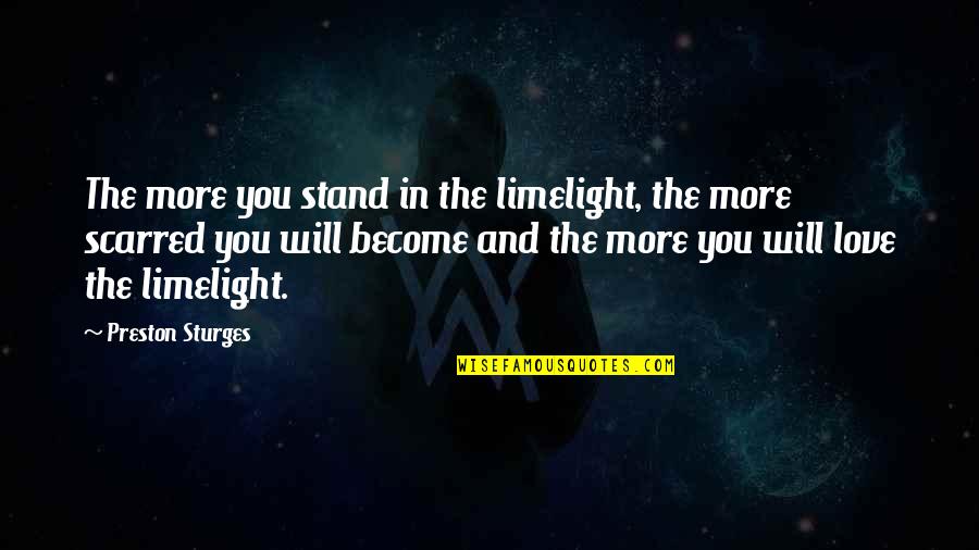 Lucky Caller Quotes By Preston Sturges: The more you stand in the limelight, the Lucky Caller Quotes By Preston Sturges: The more you stand in the limelight, the