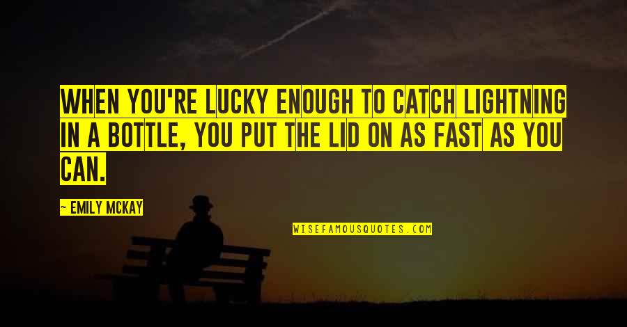 Lucky Catch Quotes By Emily McKay: When you're lucky enough to catch lightning in