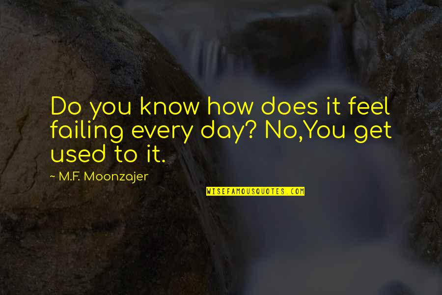 Lucky Charm Cereal Quotes By M.F. Moonzajer: Do you know how does it feel failing
