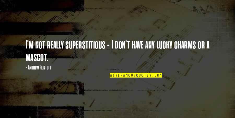 Lucky Charms Quotes By Andrew Flintoff: I'm not really superstitious - I don't have