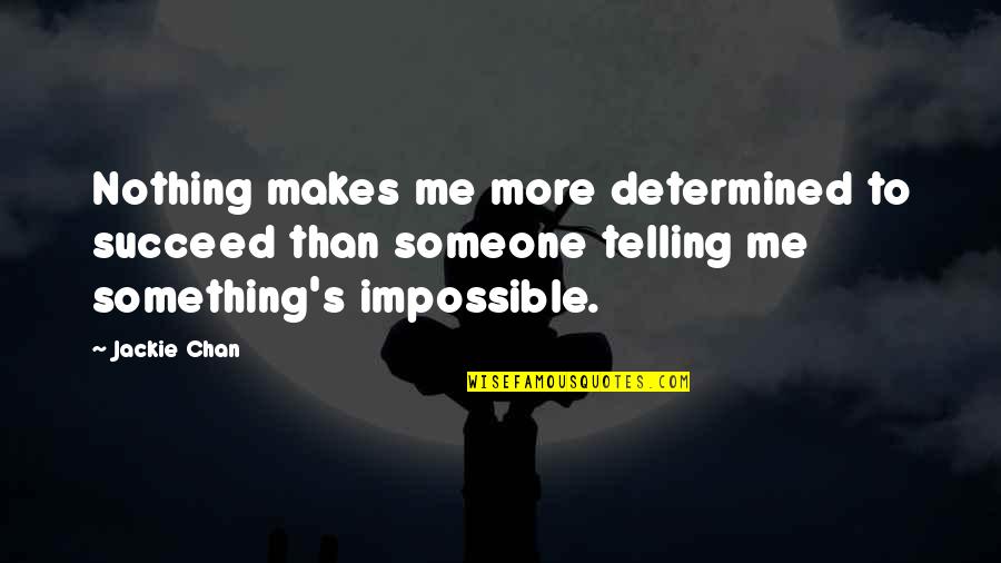 Lucky Charms Test Quotes By Jackie Chan: Nothing makes me more determined to succeed than