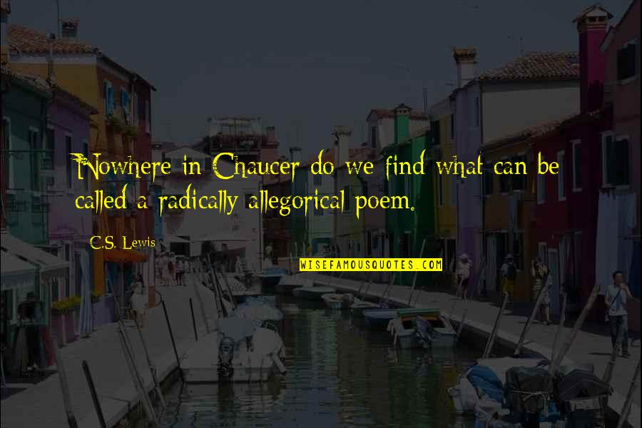 Lucky Dube Famous Quotes By C.S. Lewis: Nowhere in Chaucer do we find what can
