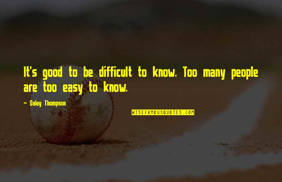 Lucky Dube Great Quotes By Daley Thompson: It's good to be difficult to know. Too