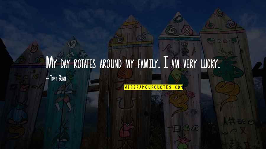 Lucky Family Quotes By Tony Benn: My day rotates around my family. I am