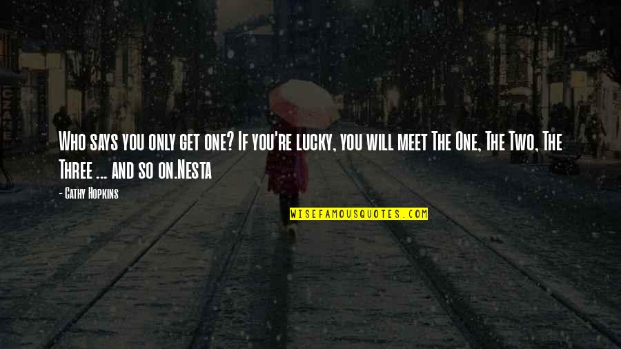 Lucky Funny Quotes By Cathy Hopkins: Who says you only get one? If you're Lucky Funny Quotes By Cathy Hopkins: Who says you only get one? If you're