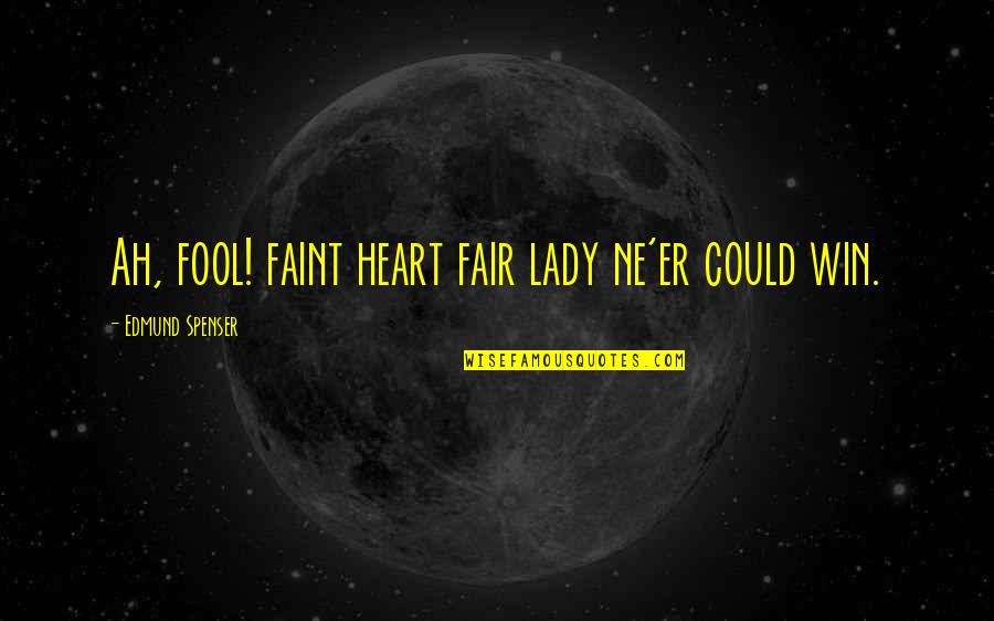 Lucky Funny Quotes By Edmund Spenser: Ah, fool! faint heart fair lady ne'er could Lucky Funny Quotes By Edmund Spenser: Ah, fool! faint heart fair lady ne'er could