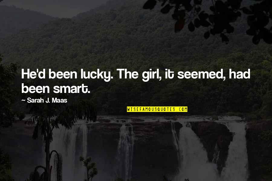 Lucky Girl Quotes By Sarah J. Maas: He'd been lucky. The girl, it seemed, had