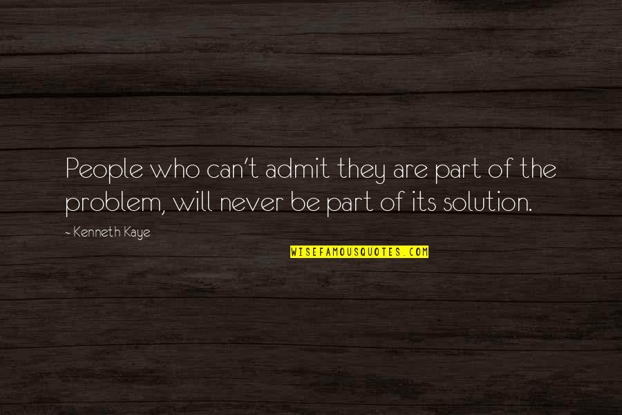 Lucky Have Found You Quotes By Kenneth Kaye: People who can't admit they are part of
