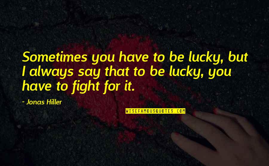 Lucky Have You Quotes By Jonas Hiller: Sometimes you have to be lucky, but I