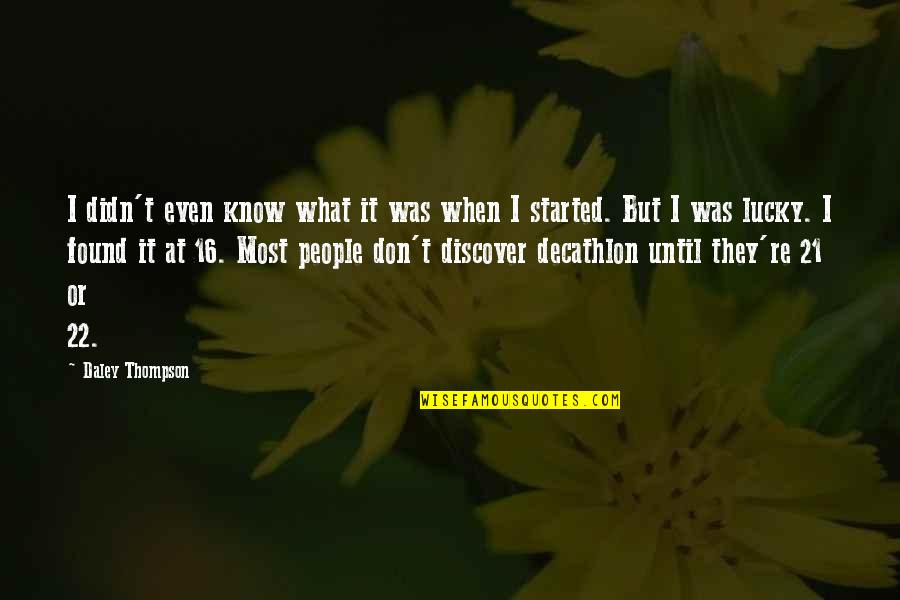 Lucky I Found You Quotes By Daley Thompson: I didn't even know what it was when Lucky I Found You Quotes By Daley Thompson: I didn't even know what it was when