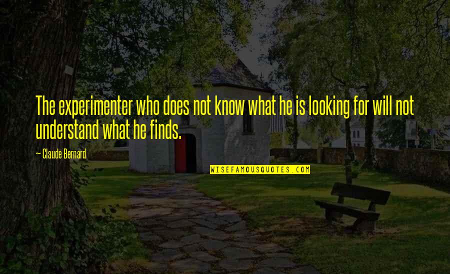 Lucky In Friendship Quotes By Claude Bernard: The experimenter who does not know what he