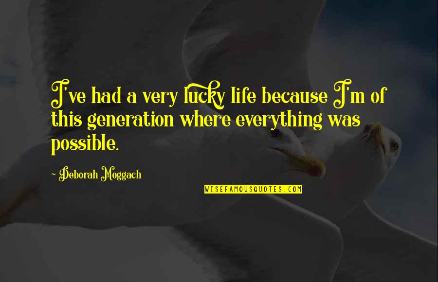 Lucky Life Quotes By Deborah Moggach: I've had a very lucky life because I'm