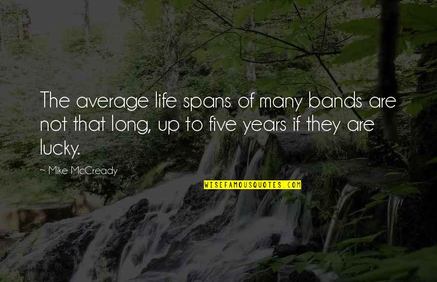 Lucky Life Quotes By Mike McCready: The average life spans of many bands are