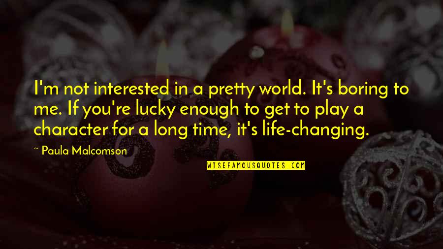 Lucky Life Quotes By Paula Malcomson: I'm not interested in a pretty world. It's