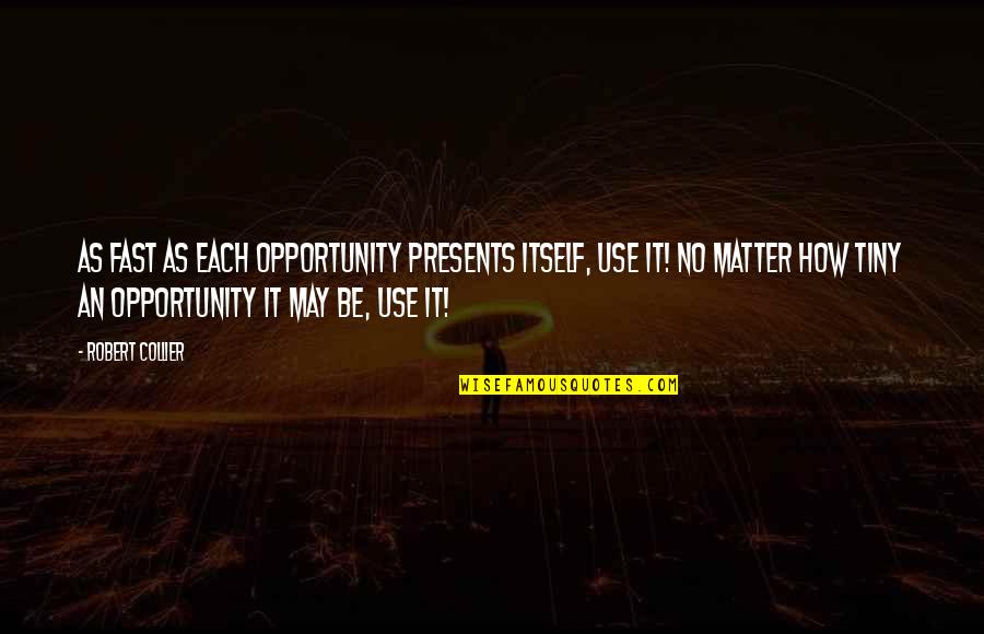 Lucky Logan Quotes By Robert Collier: As fast as each opportunity presents itself, use Lucky Logan Quotes By Robert Collier: As fast as each opportunity presents itself, use