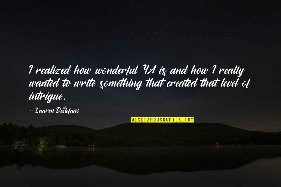Lucky Luciano Quotes By Lauren DeStefano: I realized how wonderful YA is and how Lucky Luciano Quotes By Lauren DeStefano: I realized how wonderful YA is and how