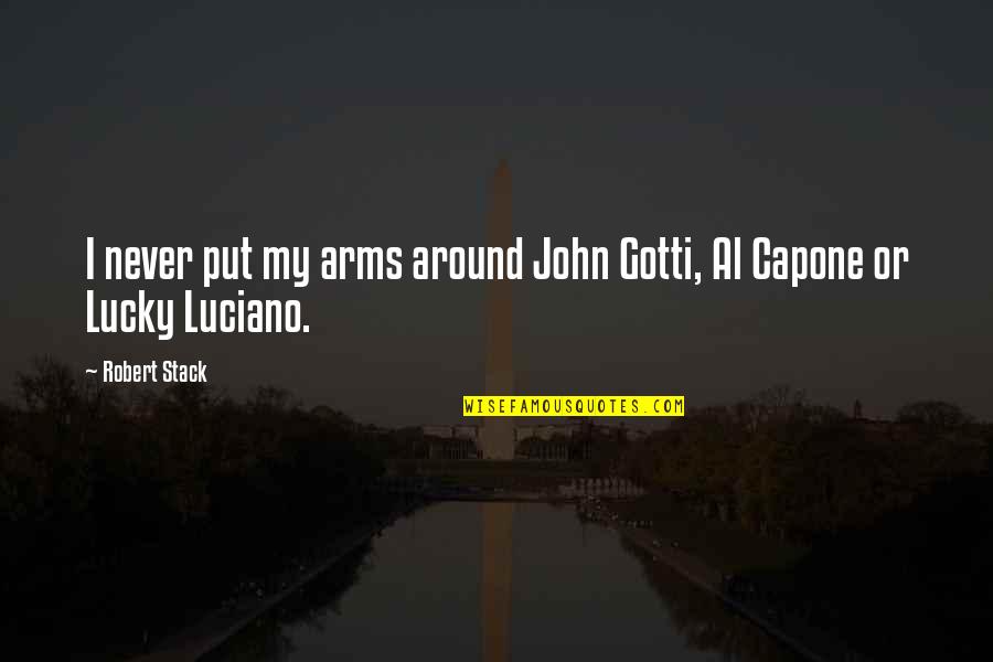 Lucky Luciano Quotes By Robert Stack: I never put my arms around John Gotti,