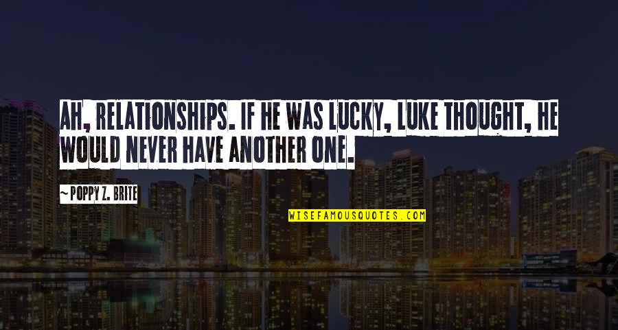 Lucky Luke Quotes By Poppy Z. Brite: Ah, relationships. If he was lucky, Luke thought, Lucky Luke Quotes By Poppy Z. Brite: Ah, relationships. If he was lucky, Luke thought,