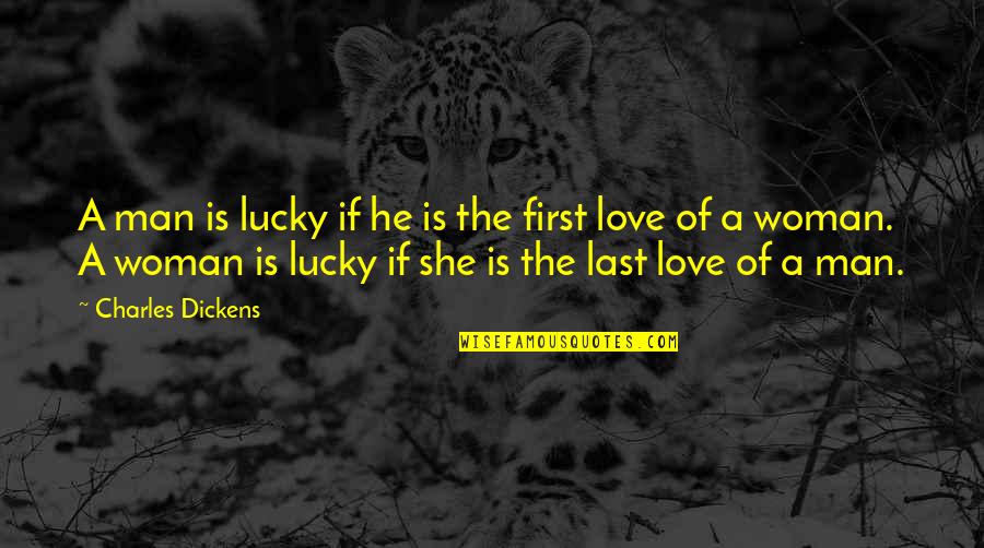 Lucky Man Love Quotes By Charles Dickens: A man is lucky if he is the