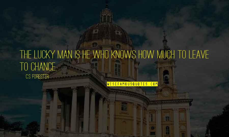 Lucky Man Quotes By C.S. Forester: The lucky man is he who knows how