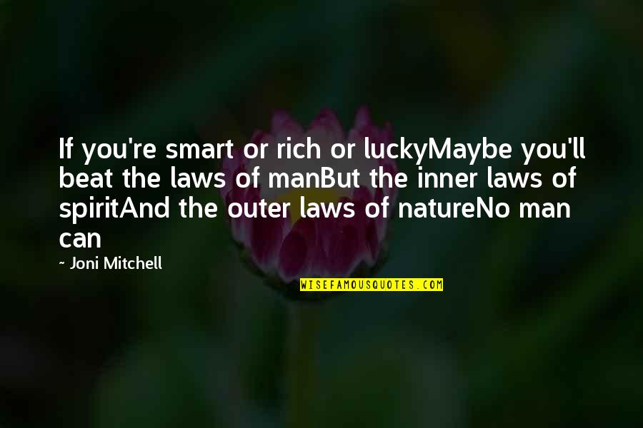 Lucky Man Quotes By Joni Mitchell: If you're smart or rich or luckyMaybe you'll