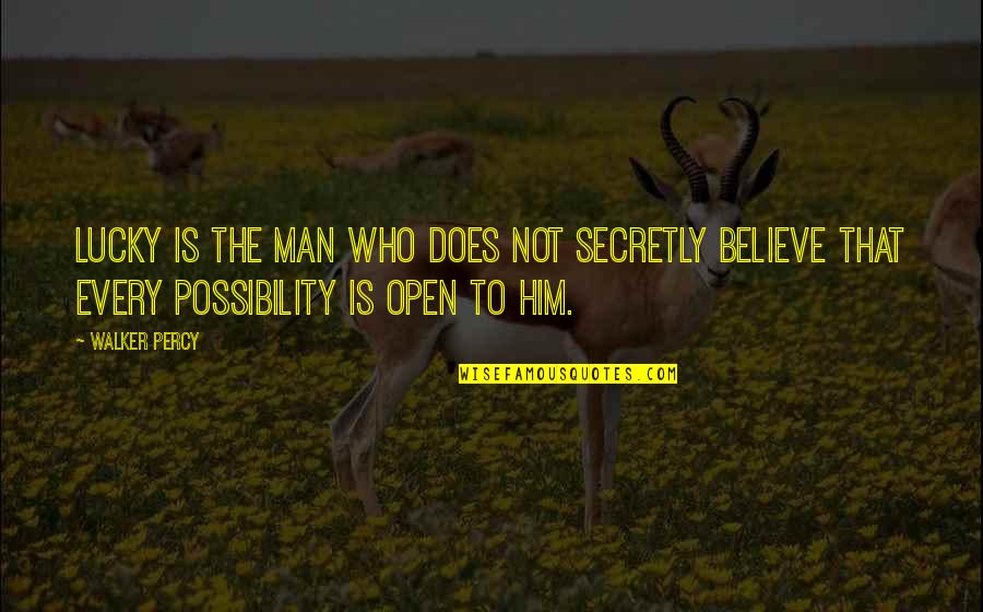 Lucky Man Quotes By Walker Percy: Lucky is the man who does not secretly