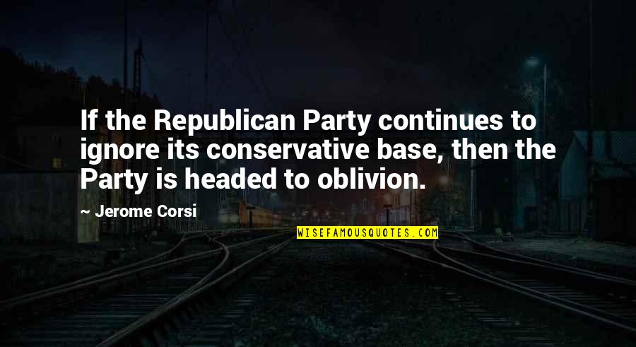 Lucky No Time For Love Quotes By Jerome Corsi: If the Republican Party continues to ignore its