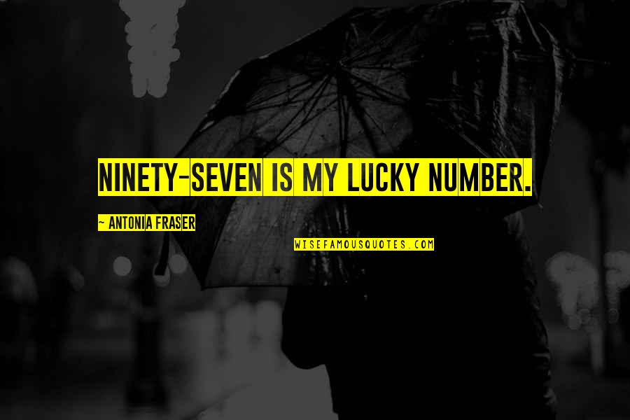Lucky Number 8 Quotes By Antonia Fraser: Ninety-seven is my lucky number.