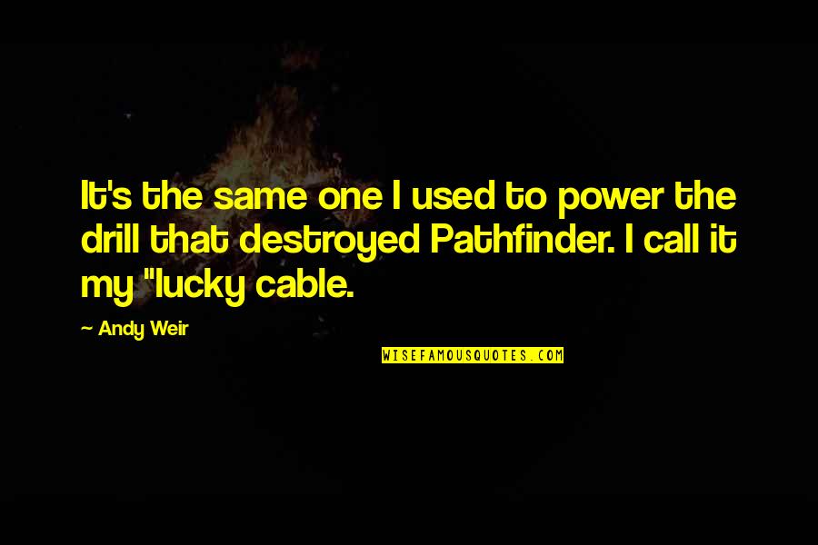 Lucky One Quotes By Andy Weir: It's the same one I used to power