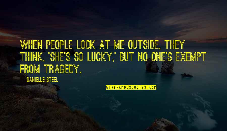 Lucky One Quotes By Danielle Steel: When people look at me outside, they think,