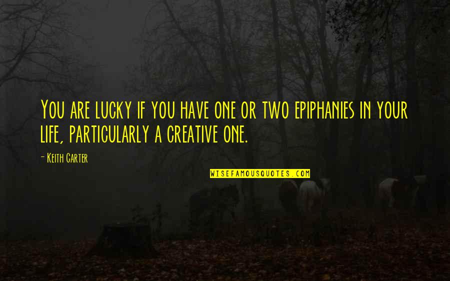 Lucky One Quotes By Keith Carter: You are lucky if you have one or