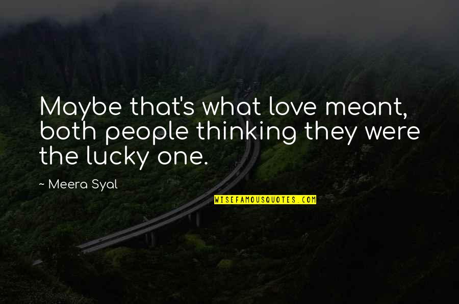 Lucky One Quotes By Meera Syal: Maybe that's what love meant, both people thinking