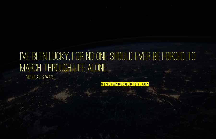 Lucky One Quotes By Nicholas Sparks: I've been lucky, for no one should ever