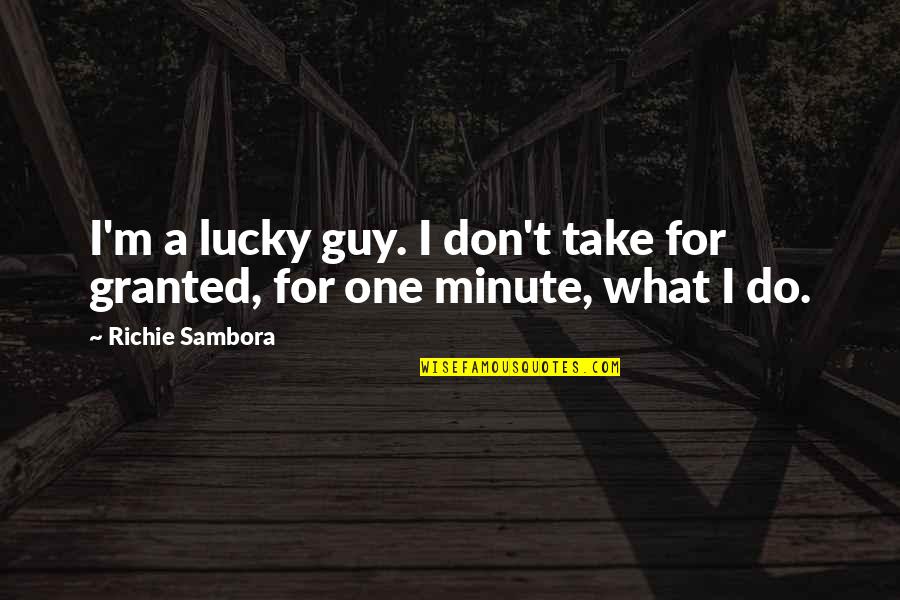 Lucky One Quotes By Richie Sambora: I'm a lucky guy. I don't take for