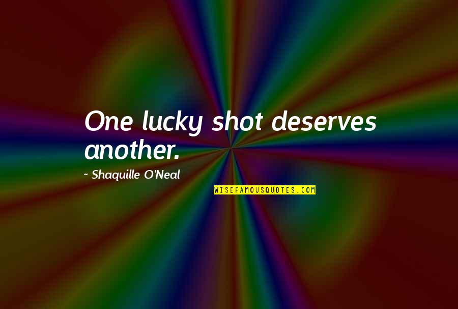 Lucky One Quotes By Shaquille O'Neal: One lucky shot deserves another.