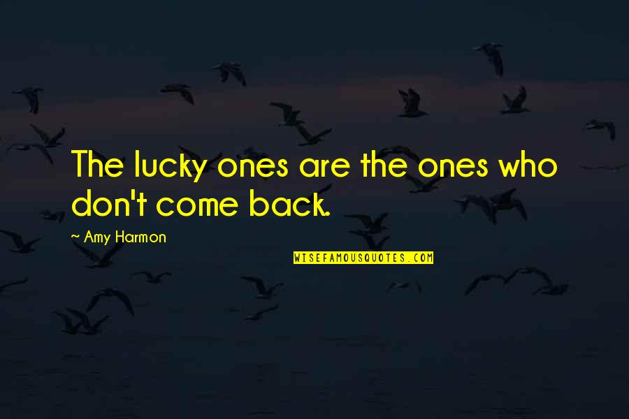 Lucky Ones Quotes By Amy Harmon: The lucky ones are the ones who don't