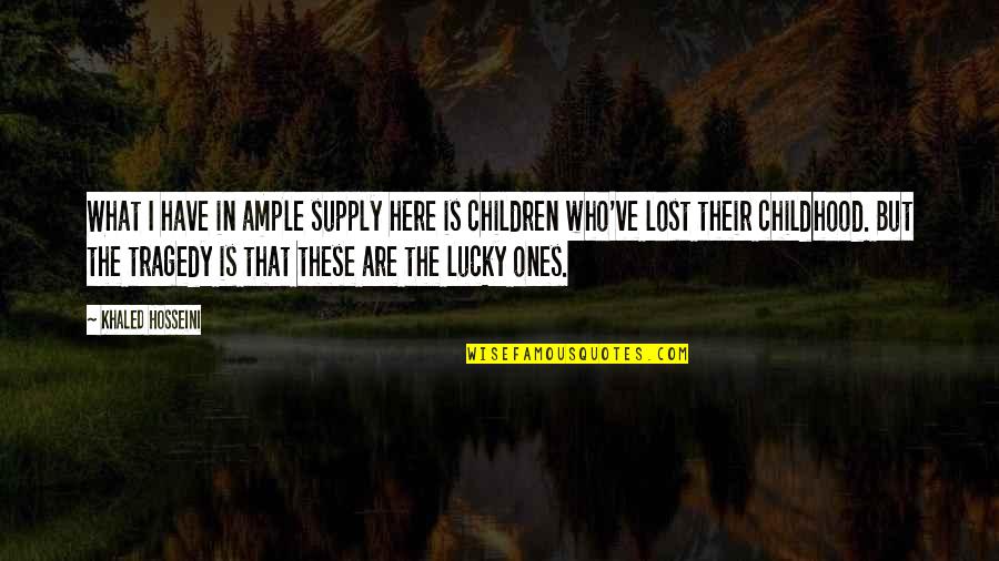 Lucky Ones Quotes By Khaled Hosseini: What I have in ample supply here is