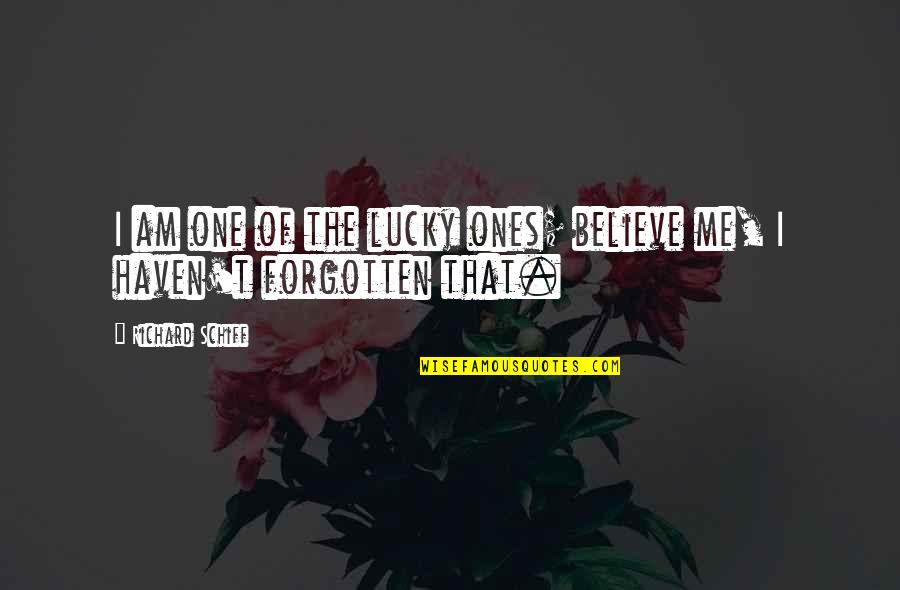 Lucky Ones Quotes By Richard Schiff: I am one of the lucky ones; believe