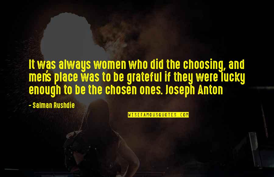 Lucky Ones Quotes By Salman Rushdie: It was always women who did the choosing,