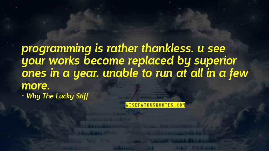 Lucky Ones Quotes By Why The Lucky Stiff: programming is rather thankless. u see your works