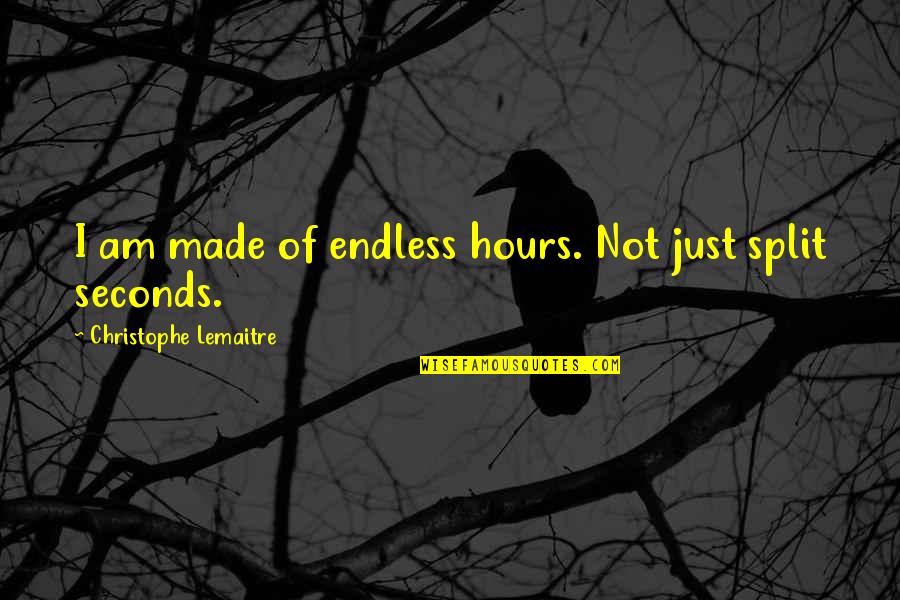 Lucky Person Travel Quotes By Christophe Lemaitre: I am made of endless hours. Not just