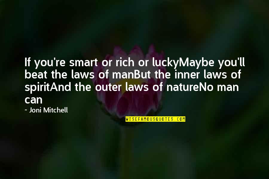 Lucky Quotes By Joni Mitchell: If you're smart or rich or luckyMaybe you'll