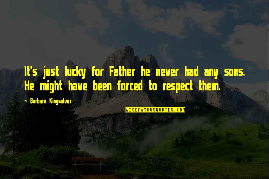 Lucky Them Quotes By Barbara Kingsolver: It's just lucky for Father he never had Lucky Them Quotes By Barbara Kingsolver: It's just lucky for Father he never had