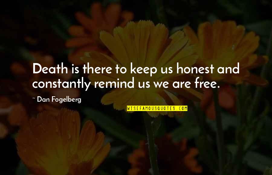 Lucky Thirteen Quotes By Dan Fogelberg: Death is there to keep us honest and