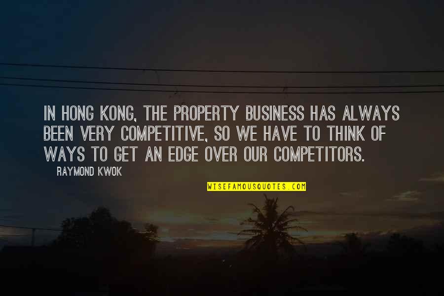 Lucky To Be Alive Quotes By Raymond Kwok: In Hong Kong, the property business has always