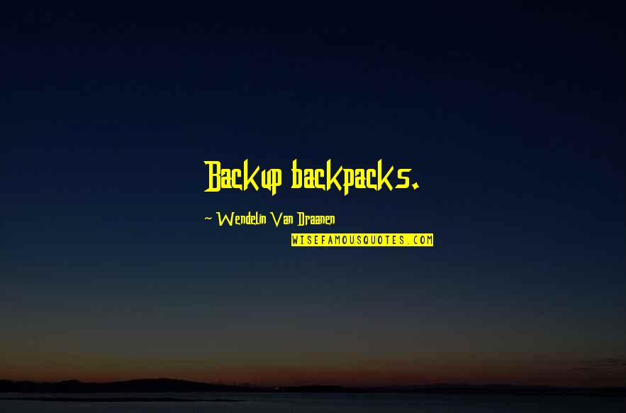Lucky To Be Alive Quotes By Wendelin Van Draanen: Backup backpacks.
